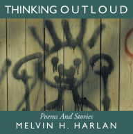 Title: Thinking Outloud: Poems And Stories, Author: Melvin H. Harlan