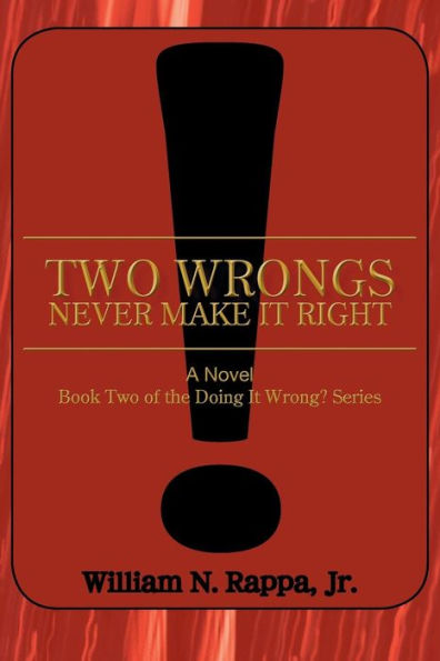 Two Wrongs Never Make It Right!: A Novel Book of the Doing Wrong? Series