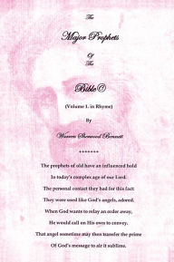 Title: The Major Prophets Of the Bible: Volume 1. in Rhyme, Author: Warren Sherwood Bennett