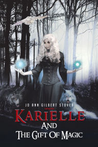 Title: Karielle And The Gift Of Magic, Author: Jo Ann Gilbert Stover