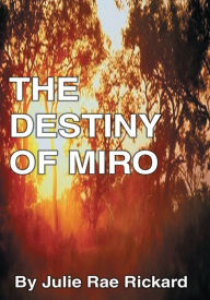 Title: The Destiny of Miro, Author: Julie Rae Rickard