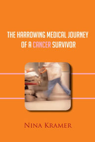 Title: The Harrowing Medical Journey of a Cancer Survivor, Author: Nina Kramer