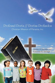 Title: Profound Poets // Poetas Profundos: Christian Mission of Panama, Inc., Author: Caroline R. Savage and Shawn D. Savage