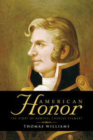 Title: American Honor: The Story of Admiral Charles Stewart, Author: Thomas Williams