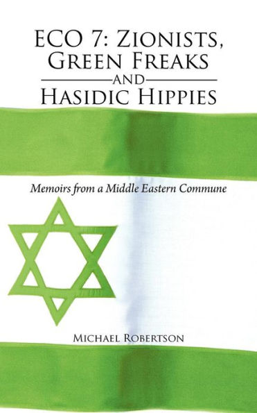 Eco 7: Zionists, Green Freaks and Hasidic Hippies: Memoirs from a Middle Eastern Commune