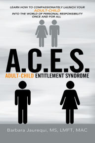 Title: A.C.E.S. - Adult-Child Entitlement Syndrome, Author: Barbara Jaurequi