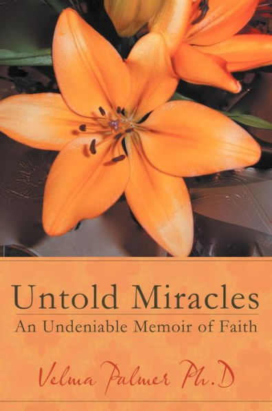 Untold Miracles: An Undeniable Memoir of Faith