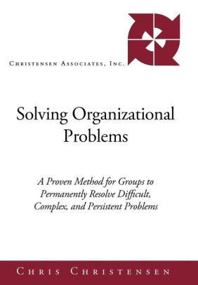 Solving Organizational Problems: A Proven Method for Groups to ...