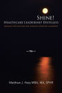 Shine! Healthcare Leadership Distilled: Increase your bottom-line through improved leadership