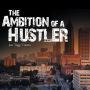 The Ambition of a Hustler