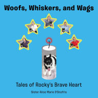 Title: Woofs, Whiskers, and Wags: Tales of Rocky's Brave Heart, Author: Sister Alice Marie D'Onofrio