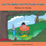 Title: Lola the Spider and the Purple Crayon, Author: Monica O. Rivera