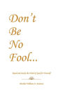 Don't Be No Fool: Read and Study the Word of God for Yourself