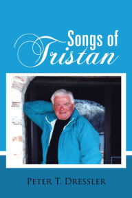 Title: Songs of Tristan, Author: Peter T. Dressler