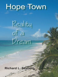 Title: Hope Town: Reality of a Dream, Author: Richard L. Seaberg