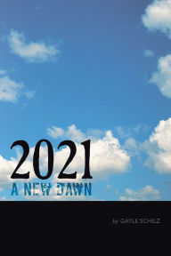 Title: 2021 A New Dawn, Author: Gayle Schilz