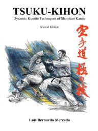 Title: Tsuku Kihon: Dynamic Kumite Techniques of Shotokan Karate, Author: Luis Bernardo Mercado