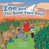 Title: Zoe and the Back Yard Boys: The Magic Garden Haunted House Adventure, Author: Thomas Moore