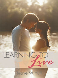 Title: Learning to Live: Justin And Gabbie Davis's Story, Author: Jeanie M. Huff