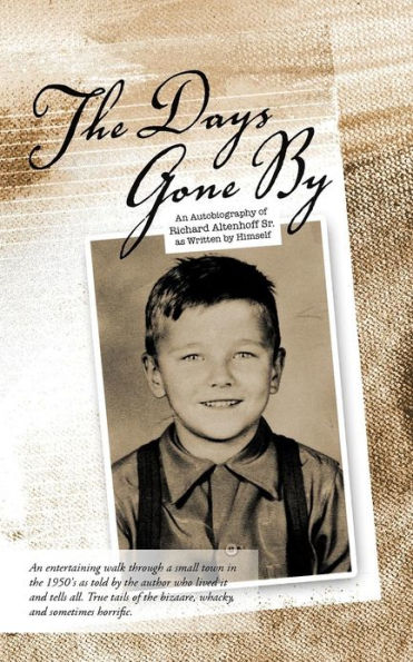 The Days Gone by: An Autobiography of Richard Altenhoff Sr. as Written by Himself