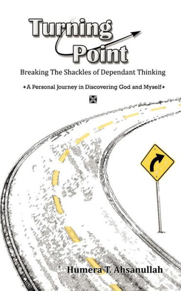 TURNING POINT: Breaking the Shackles of Dependant Thinking A personal journey Discovering God and Myself