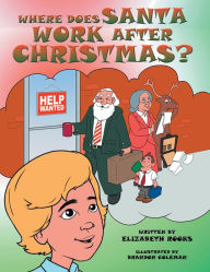 Title: Where Does Santa Work after Christmas?, Author: Elizabeth Rooks