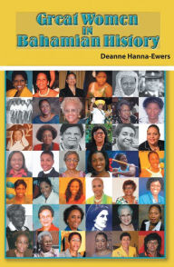 Title: Great Women in Bahamian History: Bahamian Women Pioneers, Author: Deanne Hanna-Ewers