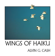 Title: Wings of Haiku, Author: Alvin G. Cash