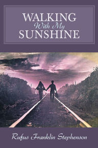 Title: Walking With My Sunshine, Author: Rufus Franklin Stephenson