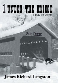 Title: 1 Under the Bridge: A play on words, Author: James Richard Langston