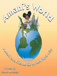 Title: Amani's World: Amani And Friends Go To New York City, Author: Eddie Rutledge