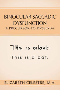 Title: Binocular Saccadic Dysfunction - A Precursor to Dyslexia?: N/A, Author: Elizabeth Celestre