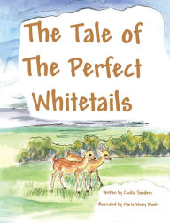 Title: The Tale of the Perfect Whitetails, Author: Cecilia Sanders