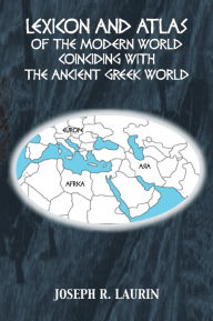 Title: LEXICON AND ATLAS OF THE MODERN WORLD COINCIDING WITH THE ANCIENT GREEK WORLD, Author: Joseph R. Laurin