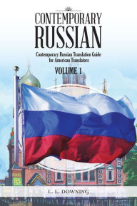 Title: CONTEMPORARY RUSSIAN: Contemporary Russian Translation Guide for American Translators, Author: L. L. Downing