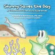 Title: Shimmy Saves the Day: A Tale About Embracing Your Differences, Author: Natalie Barnhouse MS NCC