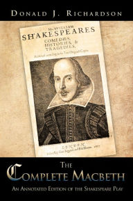 Title: The Complete Macbeth: An Annotated Edition Of The Shakespeare Play, Author: Donald J. Richardson