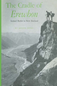 Title: The Cradle of Erewhon: Samuel Butler in New Zealand, Author: Joseph Jones