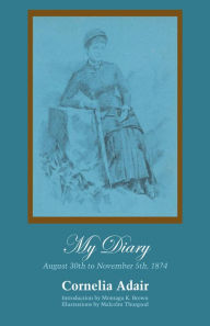 Title: My Diary: August 30th to November 5th, 1874, Author: Cornelia Adair