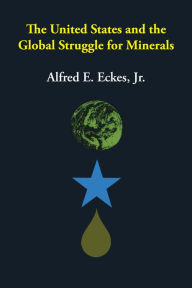 Title: The United States and the Global Struggle for Minerals, Author: Alfred E. Eckes