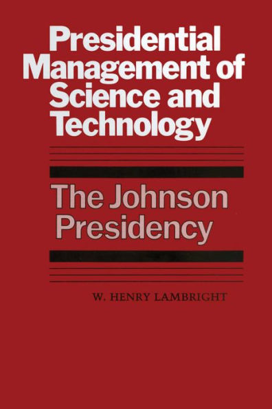 Presidential Management of Science and Technology: The Johnson Presidency