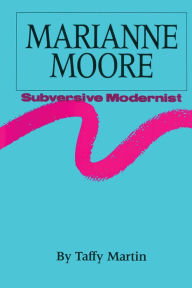 Title: Marianne Moore, Subversive Modernist, Author: Taffy Martin