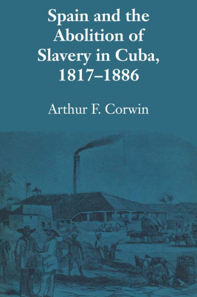 Spain and the Abolition of Slavery Cuba, 1817-1886