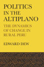 Politics in the Altiplano: The Dynamics of Change in Rural Peru