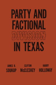 Title: Party and Factional Division in Texas, Author: James R. Soukup