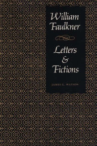Title: William Faulkner, Letters & Fictions, Author: James G. Watson
