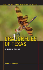 Title: Dragonflies of Texas: A Field Guide, Author: John C. Abbott