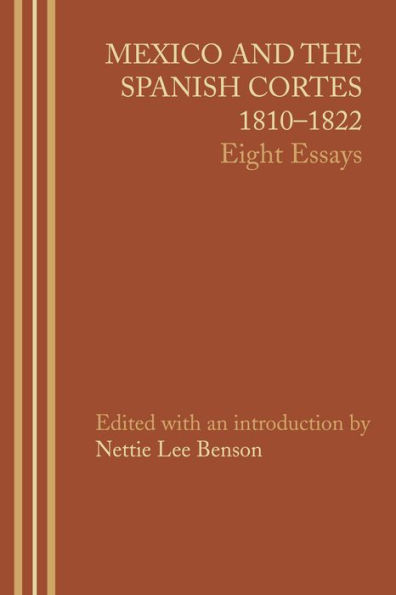 Mexico and the Spanish Cortes, 1810-1822: Eight Essays