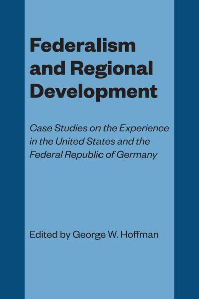 Federalism and Regional Development: Case Studies on the Experience United States Federal Republic of Germany