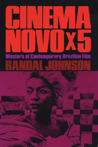 Title: Cinema Novo x 5: Masters of Contemporary Brazilian Film, Author: Randal Johnson